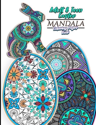 Adult & Teen Easter Mandala Coloring Pages Book: Featuring 30 Unique Easter Egg & Rabbit Designs For Relaxation and Relieving Stress and 60 total Colo Paperback Independently Published