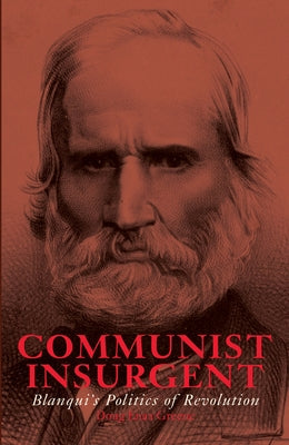 Communist Insurgent: Blanqui's Politics of Revolution Paperback Haymarket Books