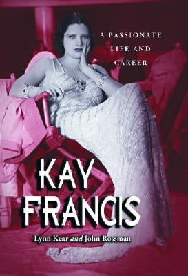 Kay Francis: A Passionate Life and Career Paperback McFarland and Company, Inc.