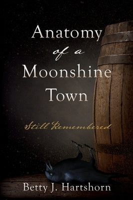Anatomy of a Moonshine Town: Still Remembered Paperback Xulon Press