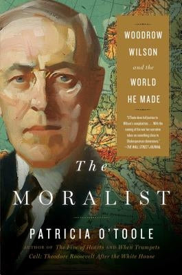 The Moralist: Woodrow Wilson and the World He Made Paperback Simon & Schuster