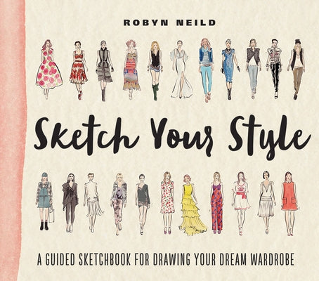 Sketch Your Style: A Guided Sketchbook for Drawing Your Dream Wardrobe Paperback Abrams Noterie
