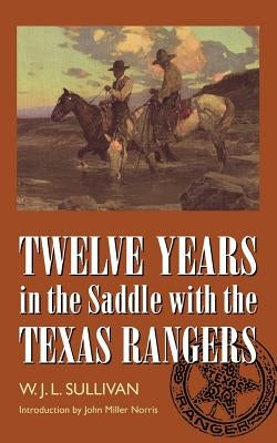 Twelve Years in the Saddle with the Texas Rangers Paperback University of Nebraska Press