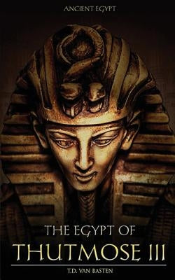 Ancient Egypt: The Egypt of Thutmose III Paperback Createspace Independent Publishing Platform