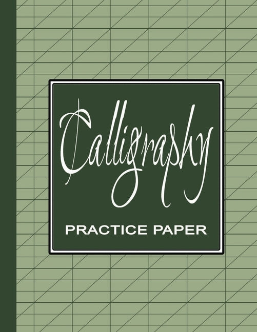 Calligraphy Practice Workbook: Learn Calligraphy Practice Sheets Slanted Grid Paper Notebook for Beginners to Learn Handwriting - Green Sage Paperback Independently Published