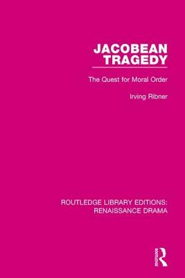 Jacobean Tragedy: The Quest for Moral Order Paperback Routledge