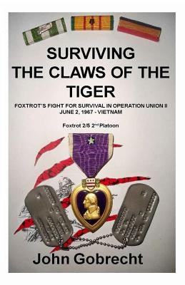 Surviving The Claws Of The Tiger: Foxtrot's Fight For Survival In Operation Union II, June 2, 1967 - Vietnam Paperback Createspace Independent Publishing Platform