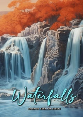 Waterfall Coloring Book for Adults: Waterfalls Coloring Book Grayscale Landscapes Grayscale Coloring Book for Adults Landscape Coloring Book Nature A4 Paperback Monsoon Publishing LLC Sonja LIDL Info@monsoo