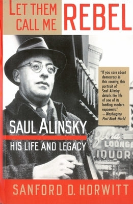 Let Them Call Me Rebel: Saul Alinsky: His Life and Legacy Paperback Knopf Publishing Group