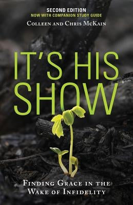 It's His Show: Finding Grace in the Wake of Infidelity Paperback Encourage Publishing