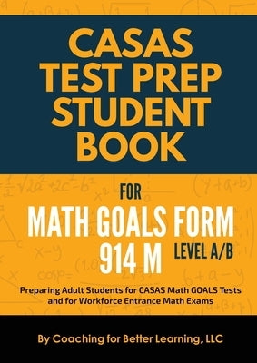 CASAS Test Prep Student Book for Math GOALS Form 914 M Level A/B Paperback Coaching for Better Learning