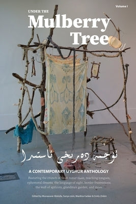 Under the Mulberry Tree: A Contemporary Uyghur Anthology, Vol. I Paperback Tarim Network