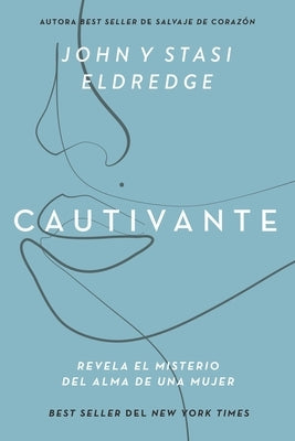 Cautivante, Edición Ampliada: Revela El Misterio del Alma de Una Mujer by Eldredge, John