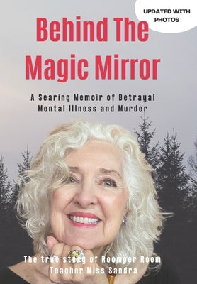 Behind The Magic Mirror: A Searing Memoir of Betrayal Mental Illness and Murder Paperback Independently Published