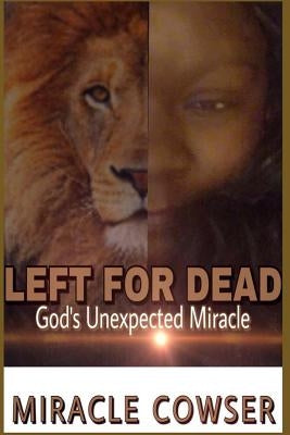 Left For Dead: God's Unexpected Miracle Paperback Createspace Independent Publishing Platform
