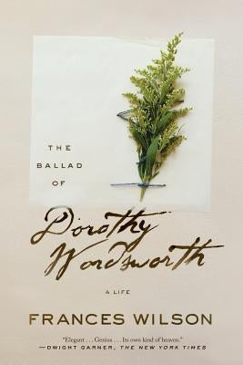 The Ballad of Dorothy Wordsworth: A Life Paperback Farrar, Straus and Giroux