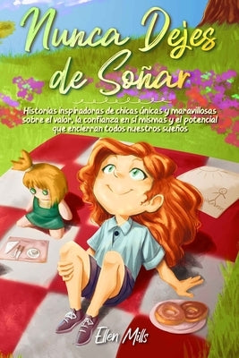 Nunca Dejes de Soñar: Historias inspiradoras de chicas únicas y maravillosas sobre el valor, la confianza en sí mismas y el potencial que encierran to by Stories, Special Art