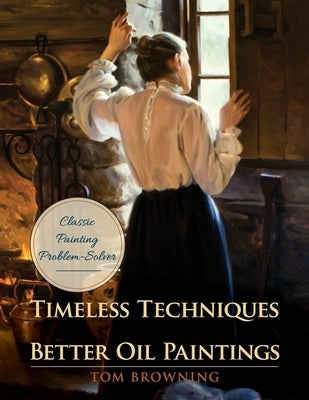 Timeless Techniques for Better Oil Paintings Paperback Echo Point Books & Media