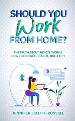 Should You Work from Home?: The Truth About Remote Work & How to Find Real Remote Jobs Fast! Paperback Evergrowth Coach LLC