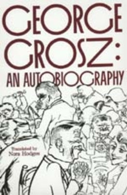 George Grosz: An Autobiography Paperback University of California Press