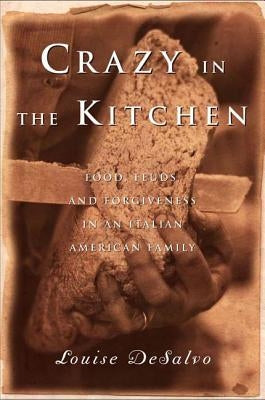 Crazy in the Kitchen: Foods, Feuds, and Forgiveness in an Italian American Family Paperback Bloomsbury Publishing PLC