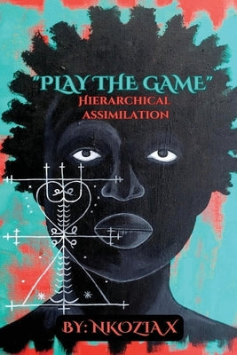 Play the Game: Hierarchical Assimilation Paperback Nkozia X