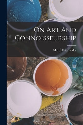On Art And Connoisseurship Paperback Legare Street Press