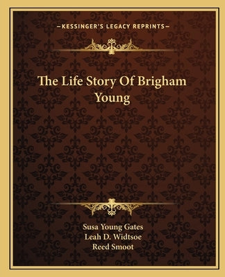 The Life Story Of Brigham Young Paperback Kessinger Publishing