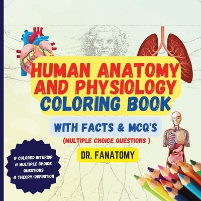 Human Anatomy and Physiology Coloring Book with Facts and MCQ's (Multiple Choice Questions Paperback Dr. Fanatomy