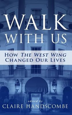 Walk With Us: How The West Wing Changed Our Lives Paperback CH Books