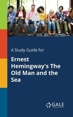 A Study Guide for Ernest Hemingway's The Old Man and the Sea Paperback Gale, Study Guides