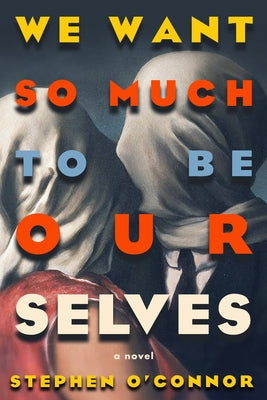 We Want So Much to Be Ourselves by O'Connor, Stephen