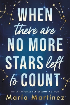 When There Are No More Stars Left to Count by Martínez, María