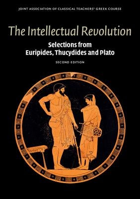 The Intellectual Revolution: Selections from Euripides, Thucydides and Plato Paperback Cambridge University Press