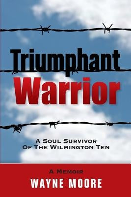 Triumphant Warrior: Memoir Of A Soul Survivor Of The Wilmington Ten Paperback Warrior Press