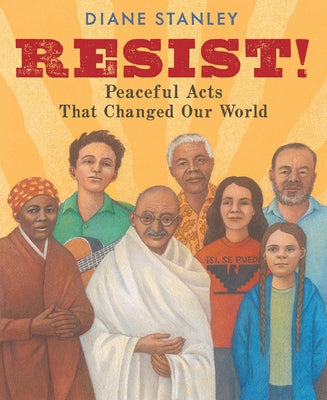 Resist!: Peaceful Acts That Changed Our World Paperback Neal Porter Books