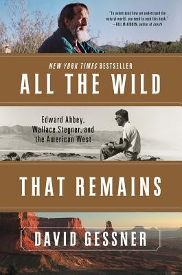 All the Wild That Remains: Edward Abbey, Wallace Stegner, and the American West W. W. Norton & Company