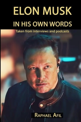 Elon Musk: In His Own Words Raphael Afil