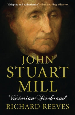 John Stuart Mill: Victorian Firebrand Paperback Atlantic Books (UK)