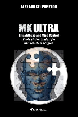 MK Ultra - Ritual Abuse and Mind Control: Tools of domination for the nameless religion Paperback Omnia Veritas Ltd