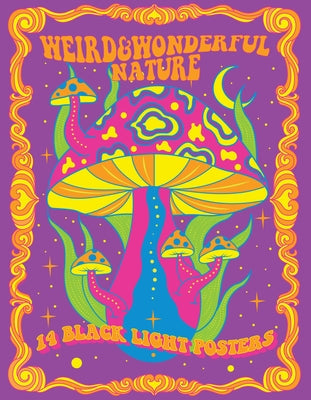 Weird & Wonderful Nature: 14 Black Light Posters Paperback Epic Ink Books