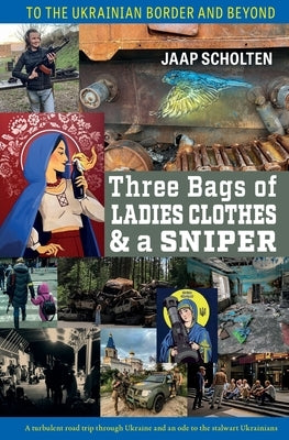 Three Bags of Ladies Clothes & a Sniper: To the Ukrainian Border and Beyond Paperback Helena History Press LLC