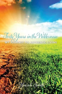 Forty Years in the Wilderness: My Journey to Authentic Living Paperback Little Light