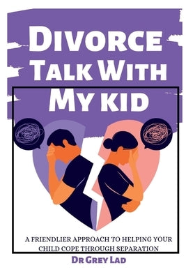 Divorce Talk with My Kid: A Friendlier Approach To Helping Your Child Cope through Separation Paperback Independently Published