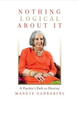 Nothing Logical about It: A Psychic's Path to Destiny Paperback Bookbaby
