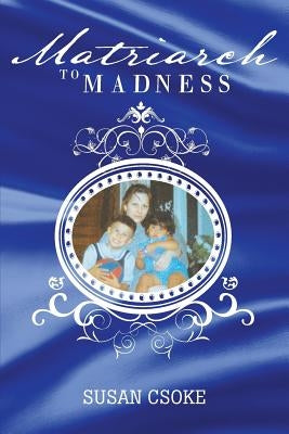 Matriarch to Madness Paperback Page Publishing