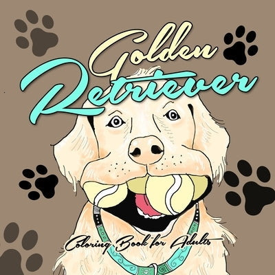 Golden Retriever Coloring Book for Adults: funny Golden Retriever Coloring Book for Adults funny Dogs Coloring Book for Adults Paperback Monsoon Publishing LLC Sonja LIDL Info@monsoo