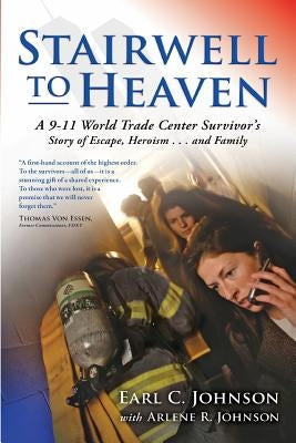Stairwell To Heaven: A 9-11 World Trade Center Survivor's Story of Escape, Heroism...and Family Paperback Createspace Independent Publishing Platform