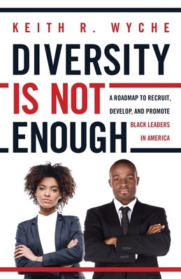 Diversity Is Not Enough: A Roadmap to Recruit, Develop and Promote Black Leaders in America Paperback Kandelle Publishing