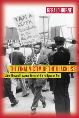 The Final Victim of the Blacklist: John Howard Lawson, Dean of the Hollywood Ten Paperback University of California Press